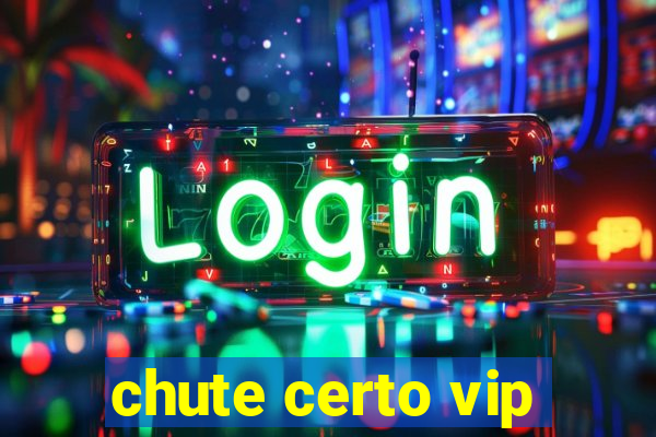 chute certo vip